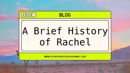 A Brief History of Rachel, Nevada